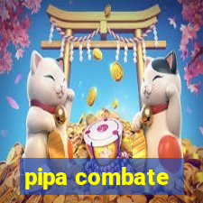 pipa combate